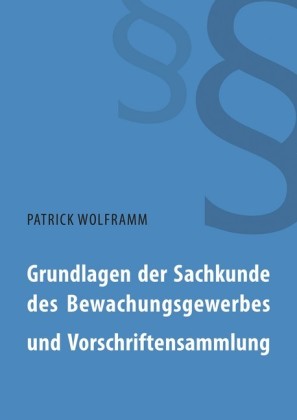 Grundlagen der Sachkunde des Bewachungsgewerbes und Vorschriftensammlung