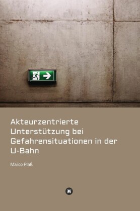 Akteurzentrierte Unterstützung bei Gefahrensituationen in der U-Bahn