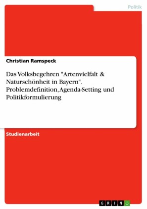 Das Volksbegehren 'Artenvielfalt & Naturschönheit in Bayern'. Problemdefinition, Agenda-Setting und Politikformulierung