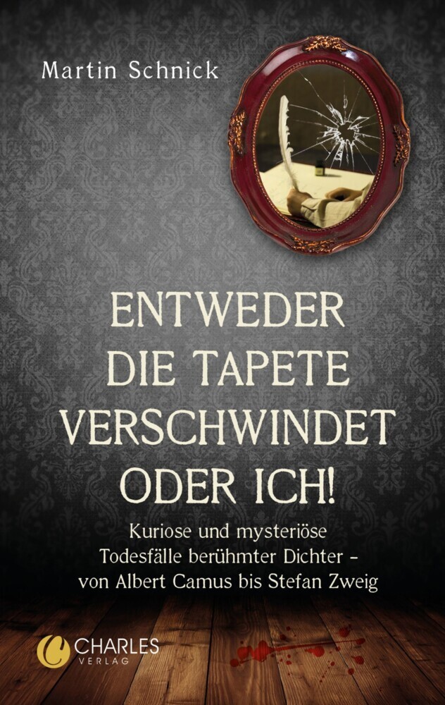 'Entweder die Tapete verschwindet oder ich!'. Kuriose und mysteriöse Todesfälle berühmter Dichter - von Albert Camus bis Stefan Zweig main product photo