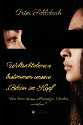 Weltsichtebenen bestimmen unsere 'Bilder im Kopf'