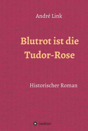 Blutrot ist die Tudor-Rose