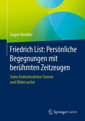 Friedrich List: Persönliche Begegnungen mit berühmten Zeitzeugen