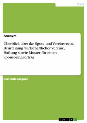 Überblick über das Sport- und Vereinsrecht. Beurteilung wirtschaftlicher Vereine, Haftung sowie Muster für einen Sponsoringvertrag