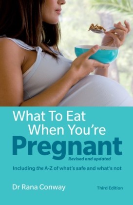 What to Eat When You're Pregnant including the A-Z of what's safe and what's not
