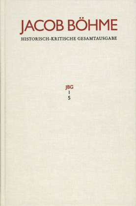 Jacob Böhme: Historisch-kritische Gesamtausgabe / Abteilung I: Schriften. Band 5: ?Ein gründlicher Bericht von dem irdischen Mysterio und dann von dem himmlischen Mysterio? (1620)