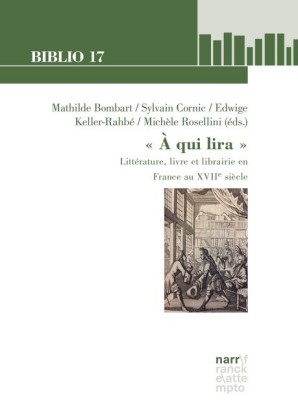 ' A qui lira ': Littérature, livre et librairie en France au XVIIe siècle