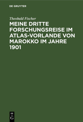Meine dritte Forschungsreise im Atlas-Vorlande von Marokko im Jahre 1901