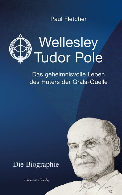 Wellesley Tudor Pole: Die Biographie. Das geheimnisvolle Leben des Hüters der Grals-Quelle main product photo