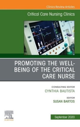 Promoting the Well-being of the Critical Care Nurse, An Issue of Critical Care Nursing Clinics of North America , E-Book