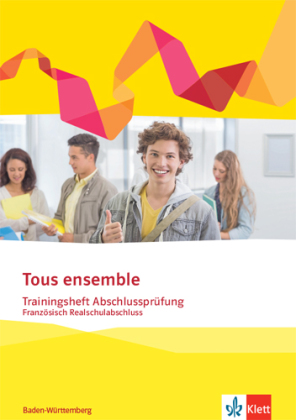 Tous ensemble Trainingsheft Abschlussprüfung. Französisch Realschulabschluss Baden-Württemberg, m. 1 Beilage