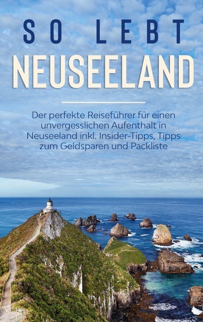 So lebt Neuseeland: Der perfekte Reiseführer für einen unvergesslichen Aufenthalt in Neuseeland inkl. Insider-Tipps, Tipps zum Geldsparen und Packliste main product photo