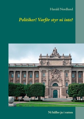Politiker! Varför styr ni inte?