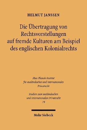 Die Übertragung von Rechtsvorstellungen auf fremde Kulturen am Beispiel des englischen Kolonialrechts