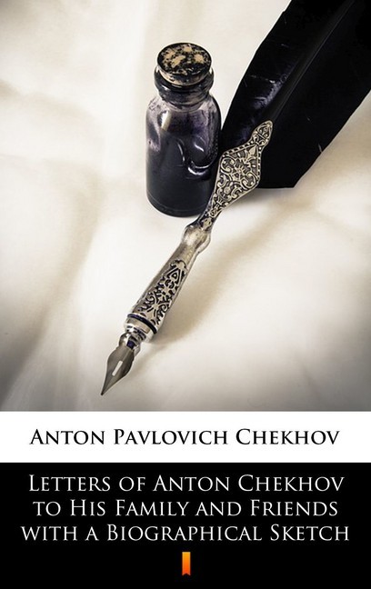 Letters of Anton Chekhov to His Family and Friends with a Biographical Sketch main product photo