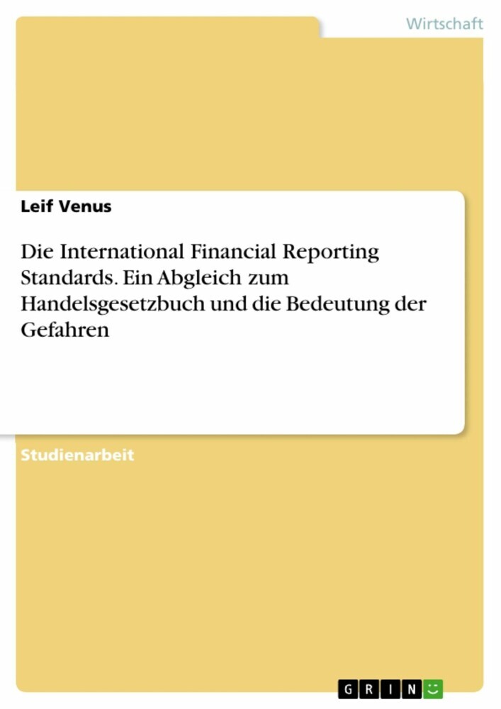 Die International Financial Reporting Standards. Ein Abgleich zum Handelsgesetzbuch und die Bedeutung der Gefahren main product photo