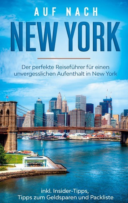 Auf nach New York: Der perfekte Reiseführer für einen unvergesslichen Aufenthalt in New York inkl. Insider-Tipps, Tipps zum Geldsparen und Packliste main product photo
