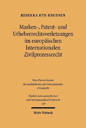 Marken-, Patent- und Urheberrechtsverletzungen im europäischen Internationalen Zivilprozessrecht