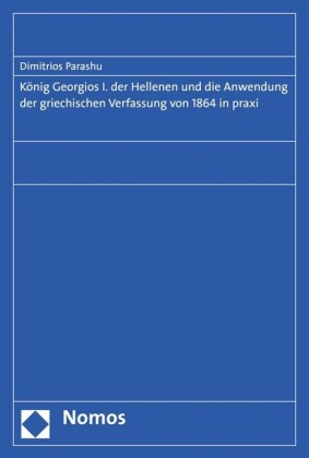 König Georgios I. der Hellenen und die Anwendung der griechischen Verfassung von 1864 in praxi