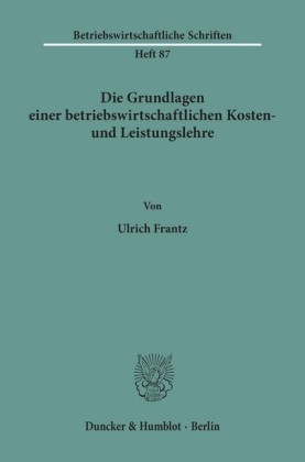Die Grundlagen einer betriebswirtschaftlichen Kosten- und Leistungslehre.