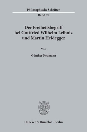 Der Freiheitsbegriff bei Gottfried Wilhelm Leibniz und Martin Heidegger.