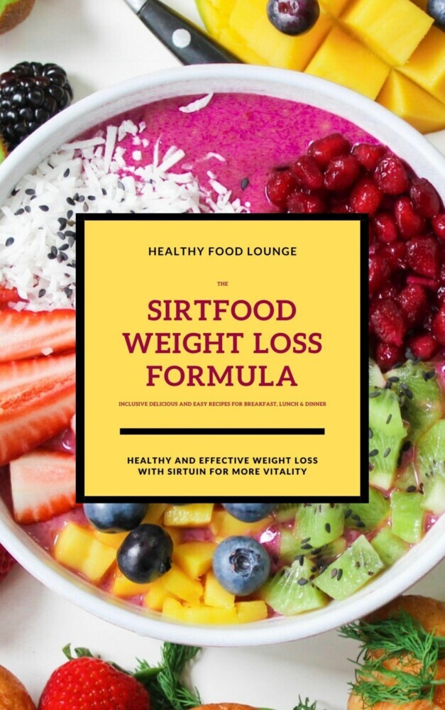 The Sirtfood Weight Loss Formula: Healthy And Effective Weight Loss With Sirtuin For More Vitality (Inclusive Delicious And Easy Recipes For Breakfast, Lunch & Dinner) main product photo