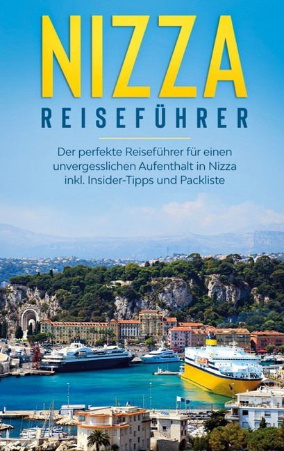 Nizza Reiseführer: Der perfekte Reiseführer für einen unvergesslichen Aufenthalt in Nizza inkl. Insider-Tipps und Packliste main product photo