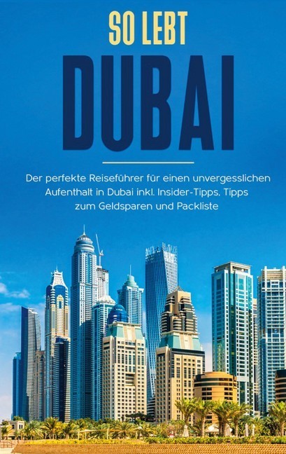 So lebt Dubai: Der perfekte Reiseführer für einen unvergesslichen Aufenthalt in Dubai inkl. Insider-Tipps und Packliste main product photo