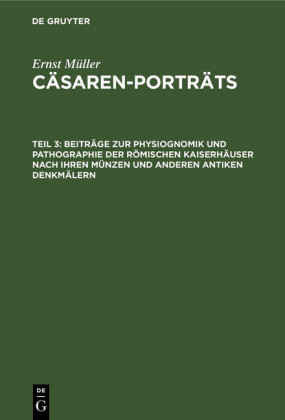 Beiträge zur Physiognomik und Pathographie der römischen Kaiserhäuser nach ihren Münzen und anderen antiken Denkmälern