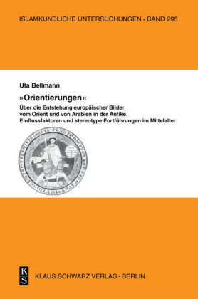 'Orientierungen' - Über die Entstehung europäischer Bilder vom Orient und von Arabien in der Antike