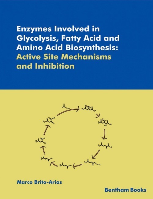 Enzymes Involved in Glycolysis, Fatty Acid and Amino Acid Biosynthesis: Active Site Mechanisms and Inhibition main product photo