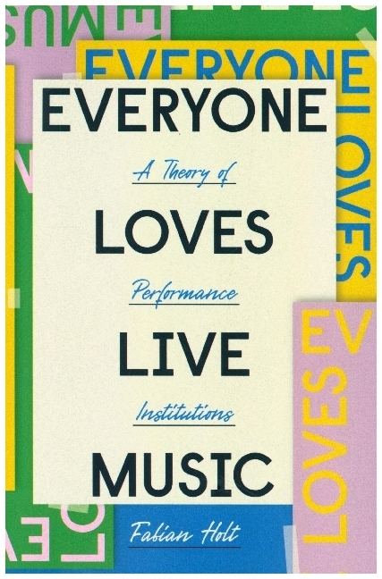 Everyone Loves Live Music - A Theory of Performance Institutions main product photo