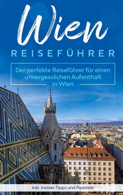 Wien Reiseführer: Der perfekte Reiseführer für einen unvergesslichen Aufenthalt in Wien inkl. Insider-Tipps und Packliste main product photo
