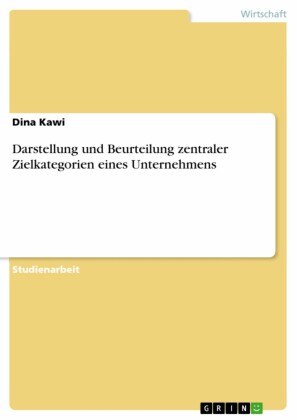 Darstellung und Beurteilung zentraler Zielkategorien eines Unternehmens