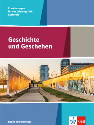 Geschichte und Geschehen Kursstufe Erweiterungen für das Leistungsfach. Ausgabe Baden-Württemberg Gymnasium - Schülerbuch Klasse 11/12 (G8), Klasse 12/13 (G9)