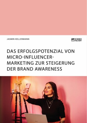 Das Erfolgspotenzial von Micro-Influencer-Marketing zur Steigerung der Brand Awareness