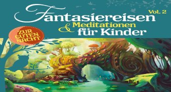 Fantasiereisen & Meditationen für Kinder. Vol.2, 2 Audio-CD, 2 Audio-CD