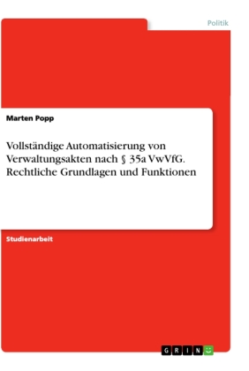 Vollständige Automatisierung von Verwaltungsakten nach    35a VwVfG. Rechtliche Grundlagen und Funktionen