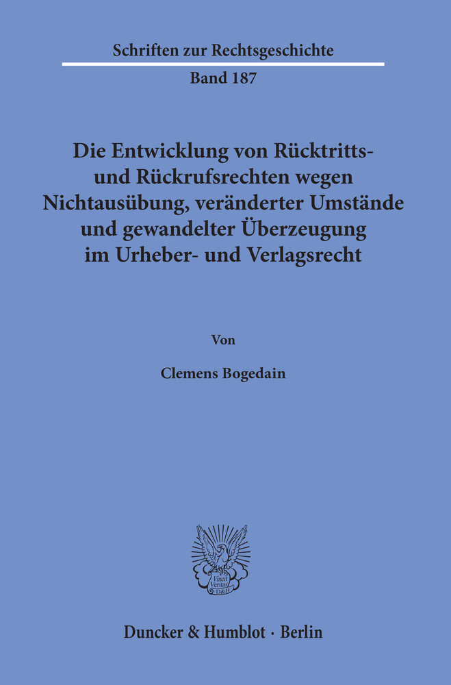 Die Entwicklung von Rücktritts- und Rückrufsrechten wegen Nichtausübung, veränderter Umstände und gewandelter Überzeugung im Urheber- und Verlagsrecht. main product photo