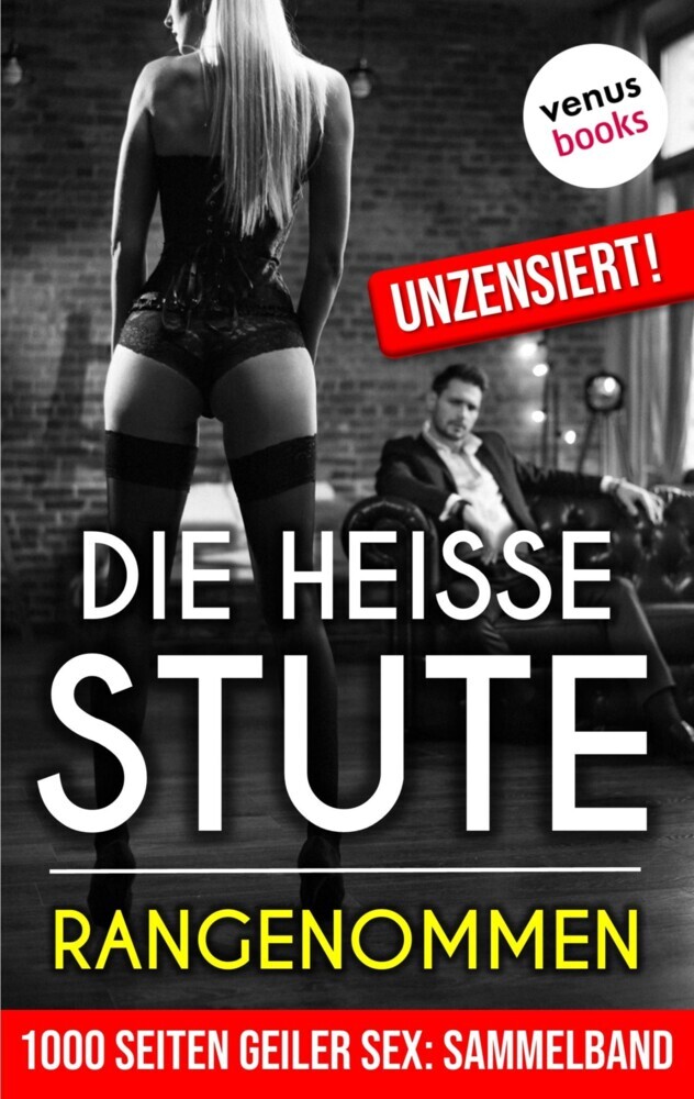 1000 Seiten geiler Sex - Die heiße Stute: Rangenommen! (Erotik ab 18, unzensiert) main product photo