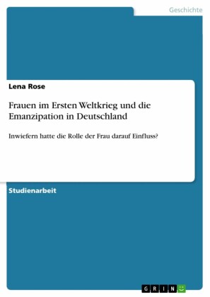 Frauen im Ersten Weltkrieg und die Emanzipation in Deutschland