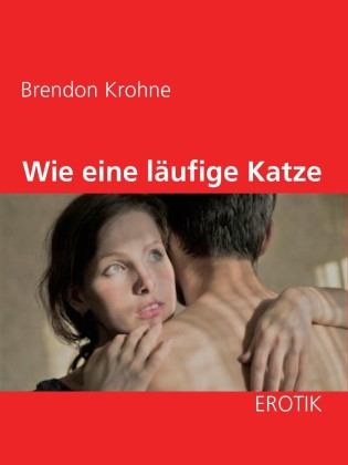Wie eine läufige Katze