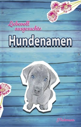 Liebevoll ausgesuchte Hundenamen