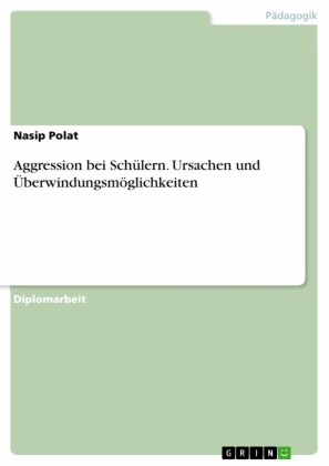 Aggression bei Schülern. Ursachen und Überwindungsmöglichkeiten