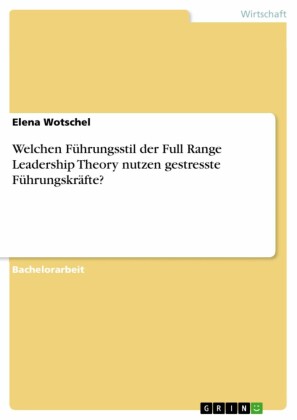 Welchen Führungsstil der Full Range Leadership Theory nutzen gestresste Führungskräfte?