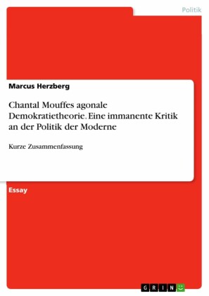 Chantal Mouffes agonale Demokratietheorie. Eine immanente Kritik an der Politik der Moderne