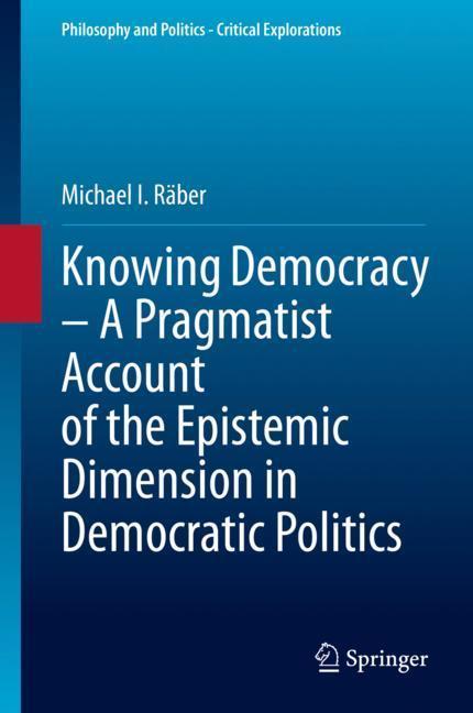 Knowing Democracy - A Pragmatist Account of the Epistemic Dimension in Democratic Politics main product photo