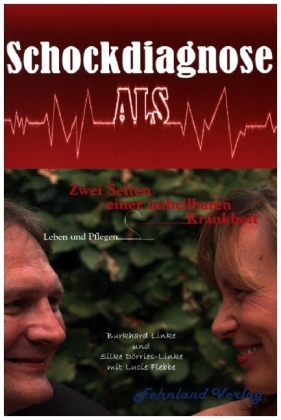 Schockdiagnose ALS. Leben und Pflegen: Zwei Seiten einer unhei...