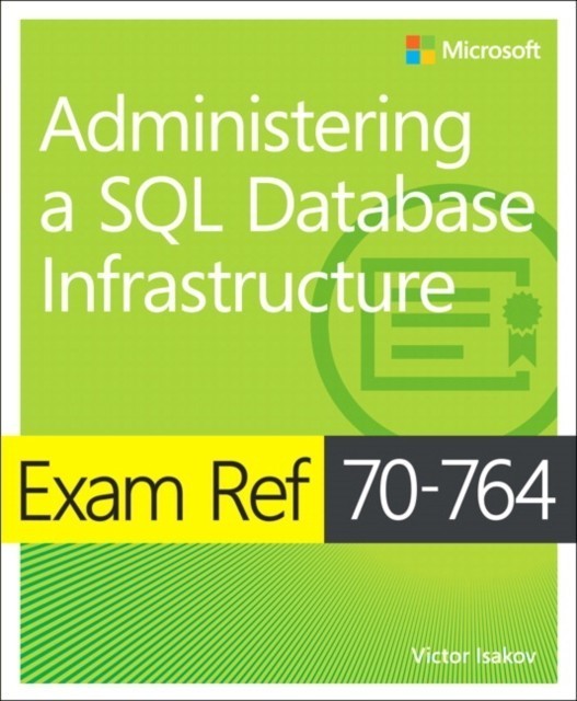 Exam Ref 70-764 Administering a SQL Database Infrastructure main product photo