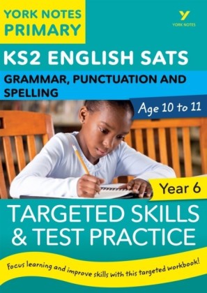 English SATs Grammar, Punctuation and Spelling Targeted Skills and Test Practice for Year 6: York Notes for KS2